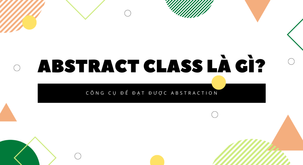 abstract class là một lớp trừu tượng