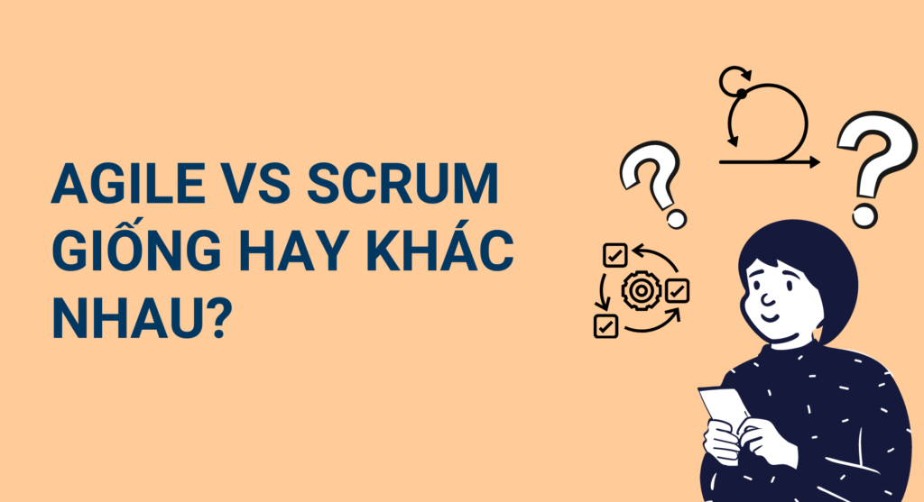Khái quát hai phương pháp Agile và Scrum