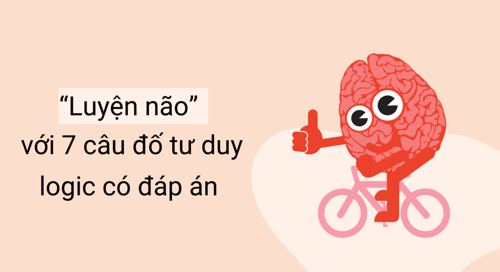 Những câu đố tư duy logic có đáp án sau sẽ giúp các bạn rèn luyện khả năng suy luận