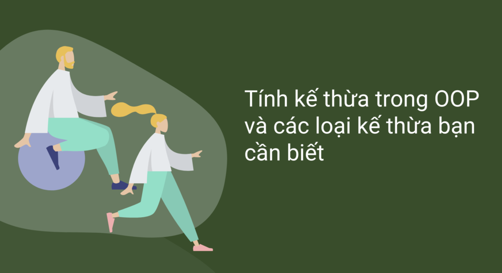 Kế thừa là một tính chất quan trọng trong OOP