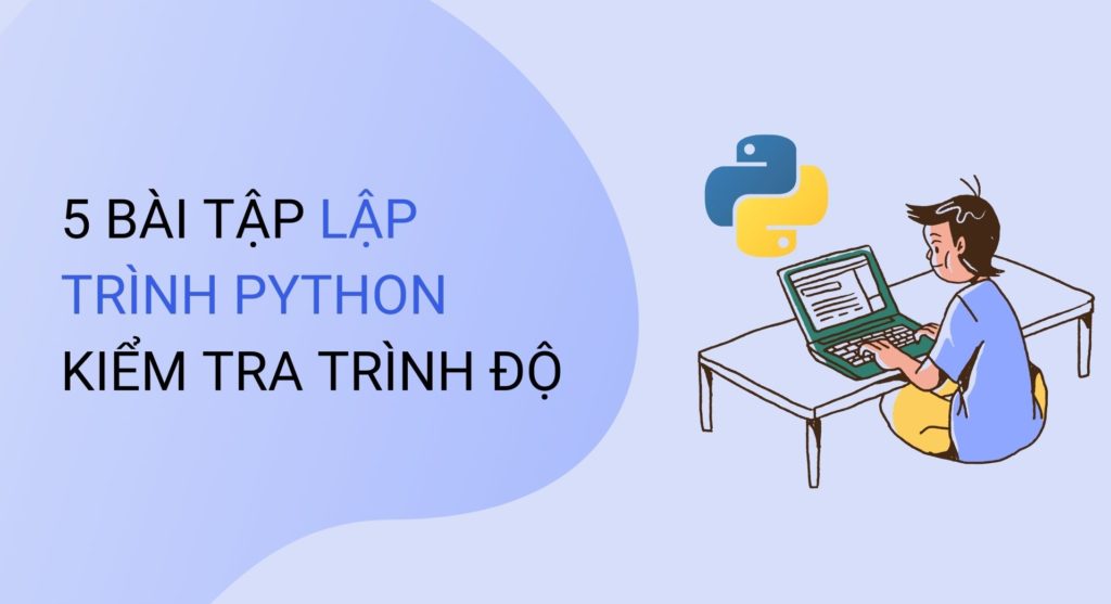 Làm bài tập lập trình Python sẽ giúp bạn kiểm tra kiến thức