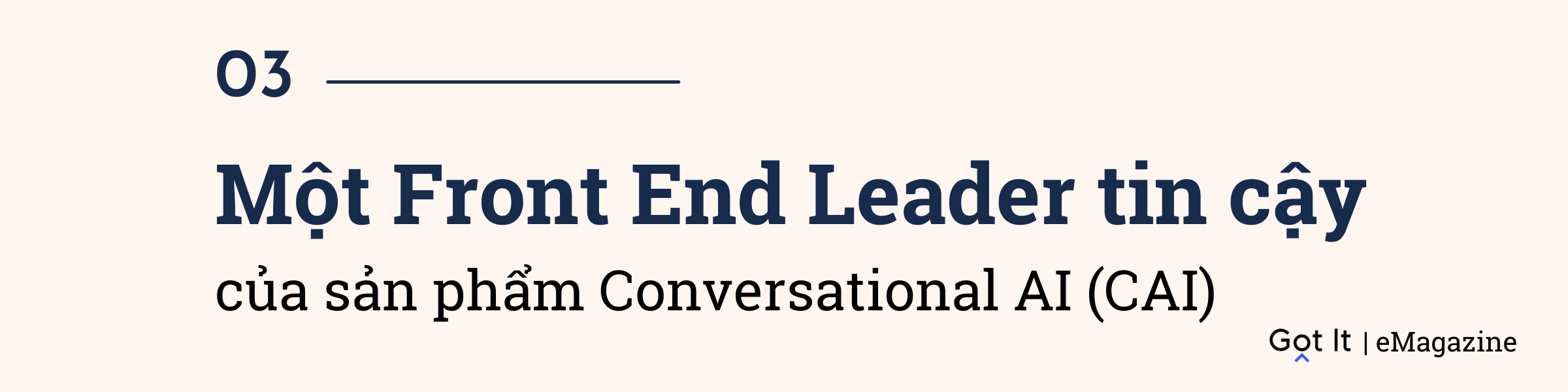 Một Front End Leader tin cậy
của sản phẩm Conversational AI (CAI)