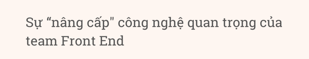 Sự “nâng cấp" công nghệ quan trọng của team Front End